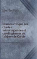 Examen critique des chartes merovingiennes et carolingiennes de l'abbaye de Corbie