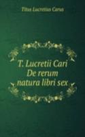 T. Lucretii Cari De rerum natura libri sex