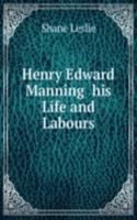 HENRY EDWARD MANNING HIS LIFE AND LABOU