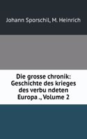 Die Grosse Chronik: Geschichte Des Krieges Des Verbundeten Europa's Gegen Napoleon Bonaparte, in Den Jahren 1813, 1814 Und 1815, Volume 2 (German Edition)