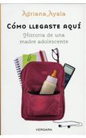 Como Llegaste Aqui: Historia de una Madre Adolescente(Novela Vergara)