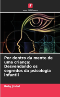 Por dentro da mente de uma criança: Desvendando os segredos da psicologia infantil