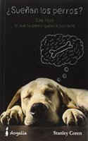 Â¿Suenan los perros?: Casi todo lo que tu perro querria contarte