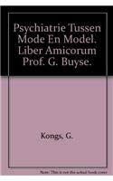 Psychiatrie Tussen Mode En Model. Liber Amicorum Prof. G. Buyse