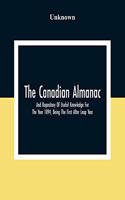 Canadian Almanac And Repository Of Useful Knowledge For The Year 1894, Being The First After Leap Year; Containing Full And Authentic Commercial, Statistical, Astronomical, Departmental, Fcclesiastical, Educational, Financial, And General Informati