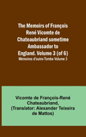 Memoirs of François René Vicomte de Chateaubriand sometime Ambassador to England. volume 3 (of 6); Mémoires d'outre-tombe volume 3