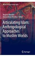 Articulating Islam: Anthropological Approaches to Muslim Worlds