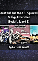 Aunt Tina and the A.I. Squirrels Trilogy Experience (Books 1, 2 and 3)