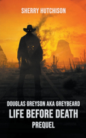 Douglas Greyson AKA Greybeard Life Before Death Prequel