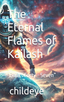 The Eternal Flames of Kailash: "Book: Forty - Seven"(#Childeye)