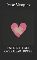 7 Steps to Get Over Heartbreak