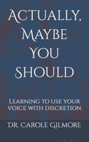 Actually, Maybe You Should: Learning to use your voice with discretion