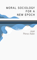 Moral Sociology for a New Epoch