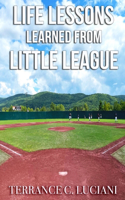 Life Lessons Learned From Little League: A Playbook On Winning At Adulthood