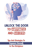 Unlock The Door To Happiness And Success