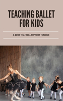 Teaching Ballet For Kids