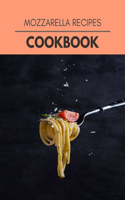 Mozzarella Recipes Cookbook: Live Long With Healthy Food, For Loose weight Change Your Meal Plan Today
