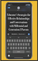 Educator's Strategies for Effective Relationships and Conversations with Millennial and Generation Z Parents