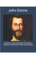 Devotions Upon Emergent Occasions, Together with Death's Duel (Annotated)