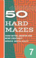 50 Hard Mazes Vol7: Hard Level Maze Book For Adults - Test Your Mental Agility And Improve Your Thinking Speed - Stress Relieving Maze Puzzles - Senior's Gifts.