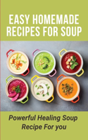 Easy Homemade Recipes For Soup: Powerful Healing Soup Recipe For you: Immune System Boosting Soup