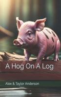 Hog On A Log