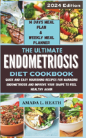 Ultimate Endometriosis Diet Cookbook: Quick And Easy Nourishing Recipes For Managing Endometriosis And Improve Your Shape To Feel Healthy Again