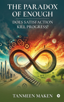 The Paradox of Enough - Does Satisfaction Kill Progress?