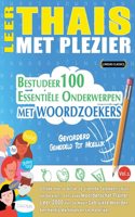 Leer Thais Met Plezier - Gevorderd: Gemiddeld Tot Moeilijk - Bestudeer 100 Essentiële Onderwerpen Met Woordzoekers - Vol.1