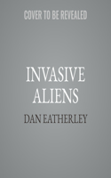 Invasive Aliens Lib/E: The Plants and Animals from Over There That Are Over Here