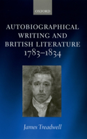 Autobiographical Writing and British Literature 1783-1834