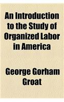 An Introduction to the Study of Organized Labor in America: (English)