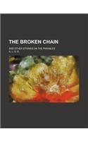 The Broken Chain; And Other Stories on the Parables