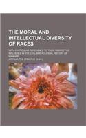 The Moral and Intellectual Diversity of Races; With Particular Reference to Their Respective Influence in the Civil and Political History of Mankind: (English)
