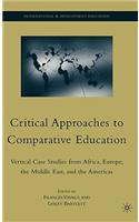 Critical Approaches to Comparative Education: Vertical Case Studies from Africa, Europe, the Middle East, and the Americas