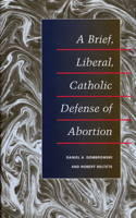 Brief, Liberal, Catholic Defense of Abortion