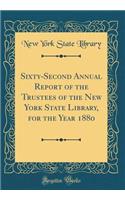 Sixty-Second Annual Report of the Trustees of the New York State Library, for the Year 1880 (Classic Reprint)