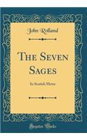 The Seven Sages: In Scotish Metre (Classic Reprint): In Scotish Metre (Classic Reprint)