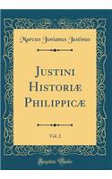 Justini Historiæ Philippicæ, Vol. 2 (Classic Reprint)