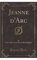 Jeanne d'Arc, Vol. 1 (Classic Reprint)