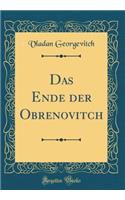 Das Ende Der Obrenovitch (Classic Reprint)