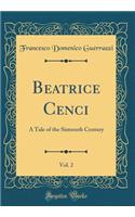 Beatrice Cenci, Vol. 2: A Tale of the Sixteenth Century (Classic Reprint)