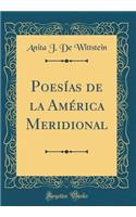 Poesï¿½as de la Amï¿½rica Meridional (Classic Reprint)