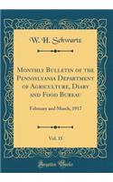 Monthly Bulletin of the Pennsylvania Department of Agriculture, Diary and Food Bureau, Vol. 15: February and March, 1917 (Classic Reprint)