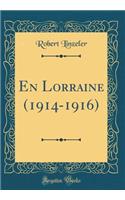 En Lorraine (1914-1916) (Classic Reprint)