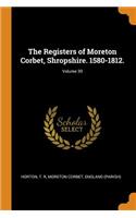 The Registers of Moreton Corbet, Shropshire. 1580-1812.; Volume 39