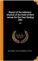 Report of the Adjutant-General of the State of New Jersey for the Year Ending 1861: 1861