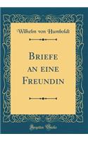 Briefe an eine Freundin (Classic Reprint)