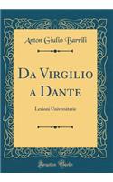 Da Virgilio a Dante: Lezioni Universitarie (Classic Reprint)