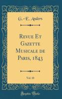 Revue Et Gazette Musicale de Paris, 1843, Vol. 10 (Classic Reprint)